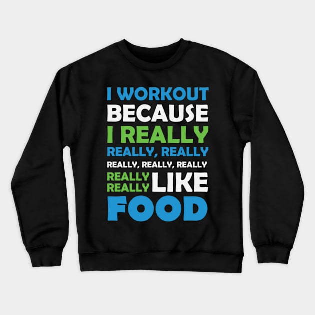 I Workout   Really Love Food Crewneck Sweatshirt by LailaLittlerwm